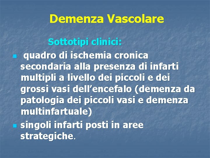 Demenza Vascolare n n Sottotipi clinici: quadro di ischemia cronica secondaria alla presenza di