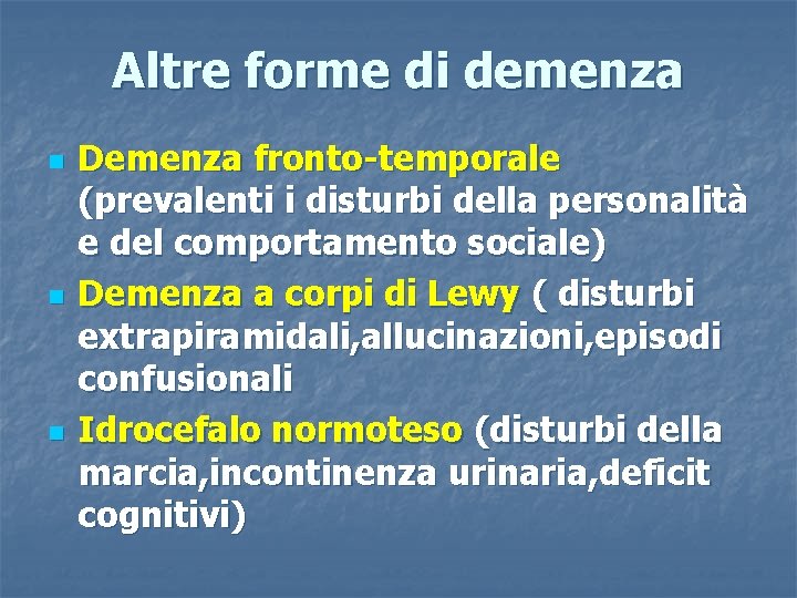 Altre forme di demenza n n n Demenza fronto-temporale (prevalenti i disturbi della personalità