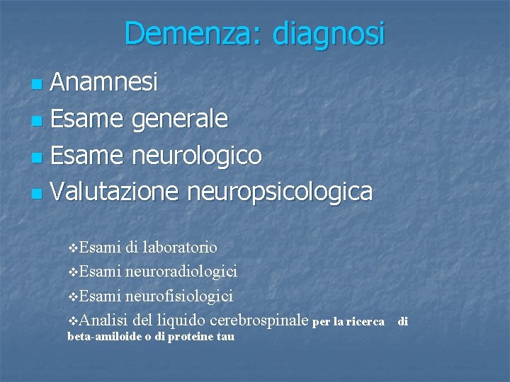 Demenza: diagnosi Anamnesi n Esame generale n Esame neurologico n Valutazione neuropsicologica n v.