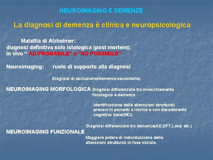 NEUROIMAGING E DEMENZE La diagnosi di demenza è clinica e neuropsicologica Malattia di Alzheimer: