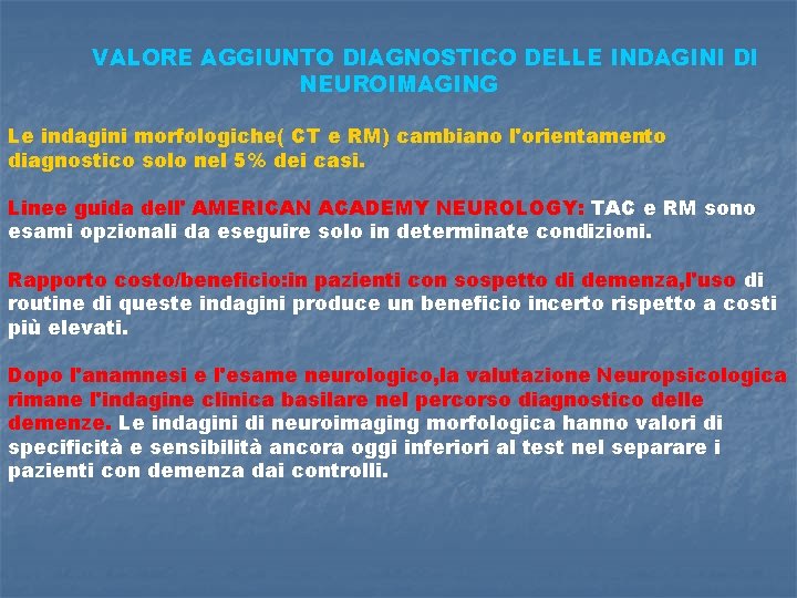 VALORE AGGIUNTO DIAGNOSTICO DELLE INDAGINI DI NEUROIMAGING Le indagini morfologiche( CT e RM) cambiano