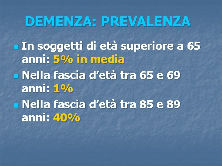 DEMENZA: PREVALENZA In soggetti di età superiore a 65 anni: 5% in media n