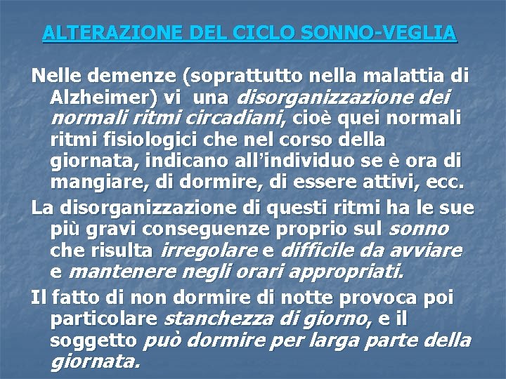 ALTERAZIONE DEL CICLO SONNO-VEGLIA Nelle demenze (soprattutto nella malattia di Alzheimer) vi una disorganizzazione