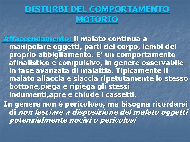 DISTURBI DEL COMPORTAMENTO MOTORIO Affaccendamento: il malato continua a manipolare oggetti, parti del corpo,