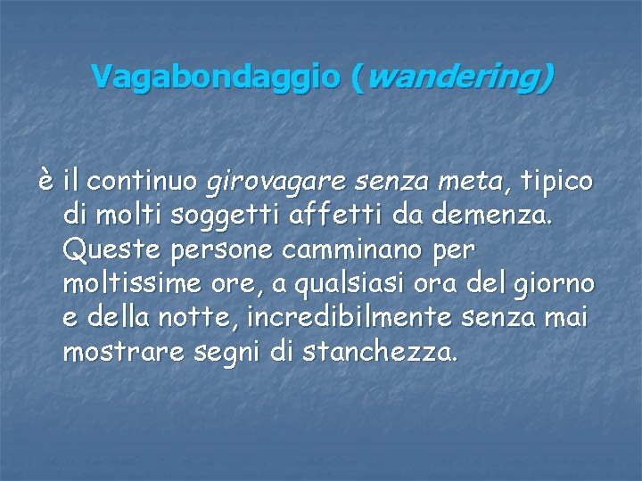 Vagabondaggio (wandering) è il continuo girovagare senza meta, tipico di molti soggetti affetti da