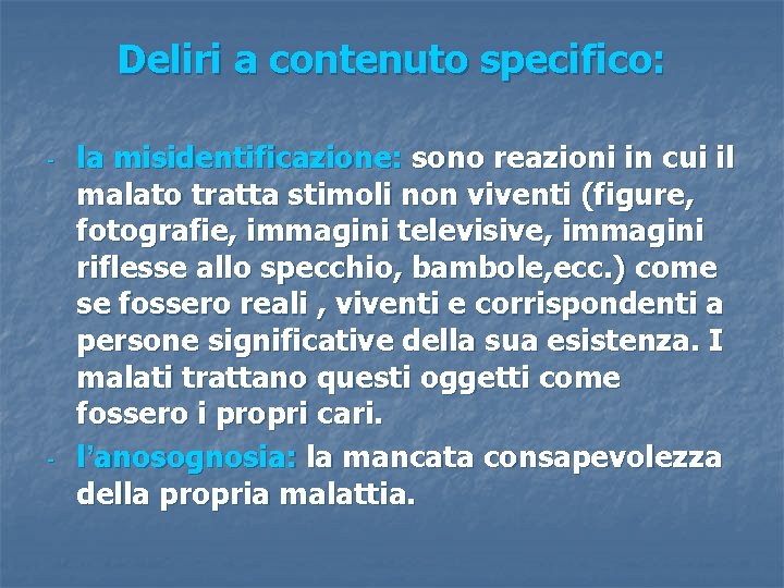 Deliri a contenuto specifico: - - la misidentificazione: sono reazioni in cui il malato