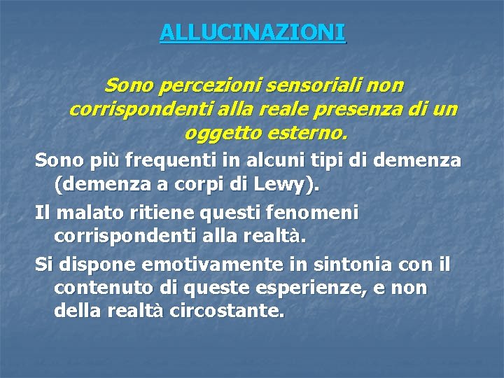 ALLUCINAZIONI Sono percezioni sensoriali non corrispondenti alla reale presenza di un oggetto esterno. Sono