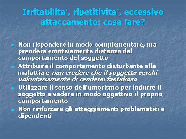 Irritabilita’, ripetitivita’, eccessivo attaccamento: cosa fare? n n Non rispondere in modo complementare, ma