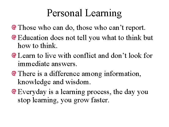 Personal Learning Those who can do, those who can’t report. Education does not tell