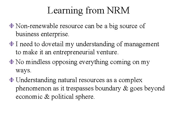 Learning from NRM Non-renewable resource can be a big source of business enterprise. I