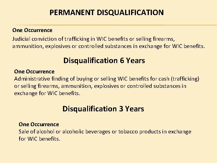 PERMANENT DISQUALIFICATION One Occurrence Judicial conviction of trafficking in WIC benefits or selling firearms,