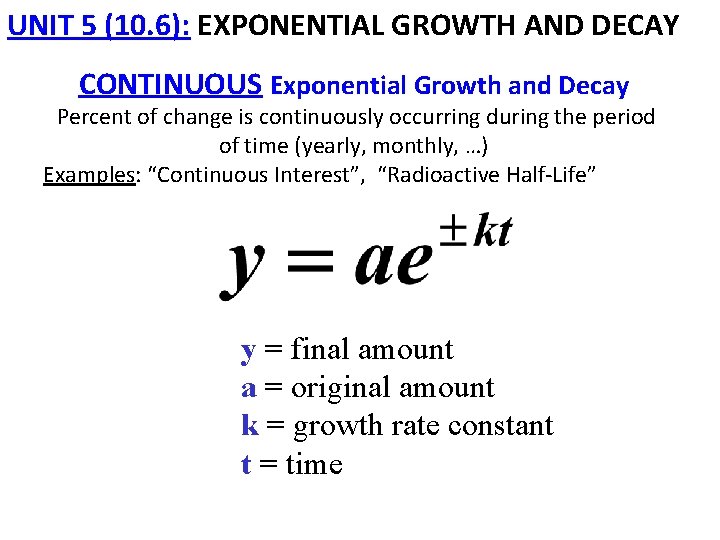 UNIT 5 (10. 6): EXPONENTIAL GROWTH AND DECAY CONTINUOUS Exponential Growth and Decay Percent UNIT 5 (10. 6): EXPONENTIAL GROWTH AND DECAY CONTINUOUS Exponential Growth and Decay Percent