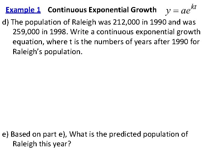 Example 1 Continuous Exponential Growth d) The population of Raleigh was 212, 000 in Example 1 Continuous Exponential Growth d) The population of Raleigh was 212, 000 in