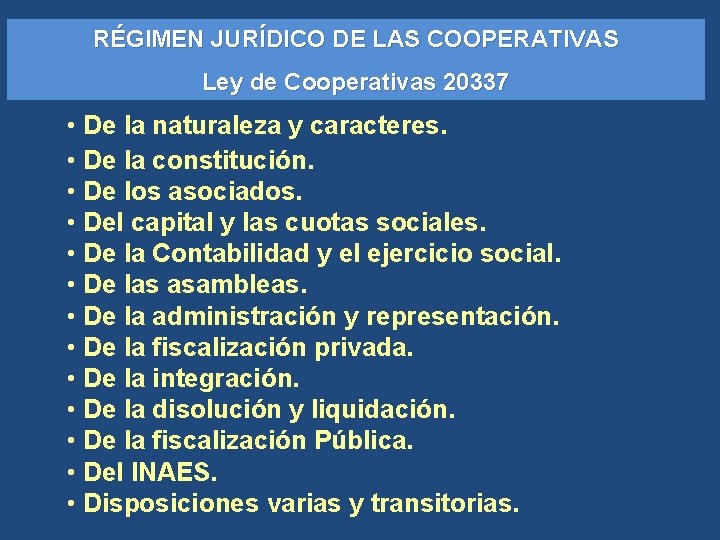 RÉGIMEN JURÍDICO DE LAS COOPERATIVAS Ley de Cooperativas 20337 • De la naturaleza y