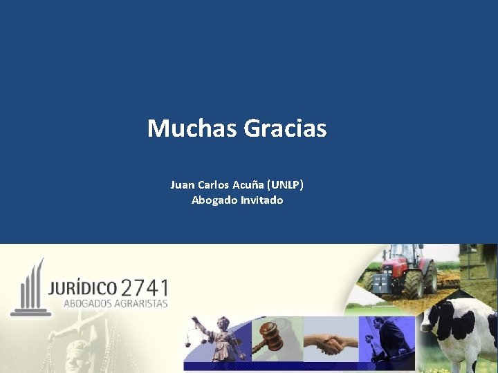 Muchas Gracias Juan Carlos Acuña (UNLP) Abogado Invitado 