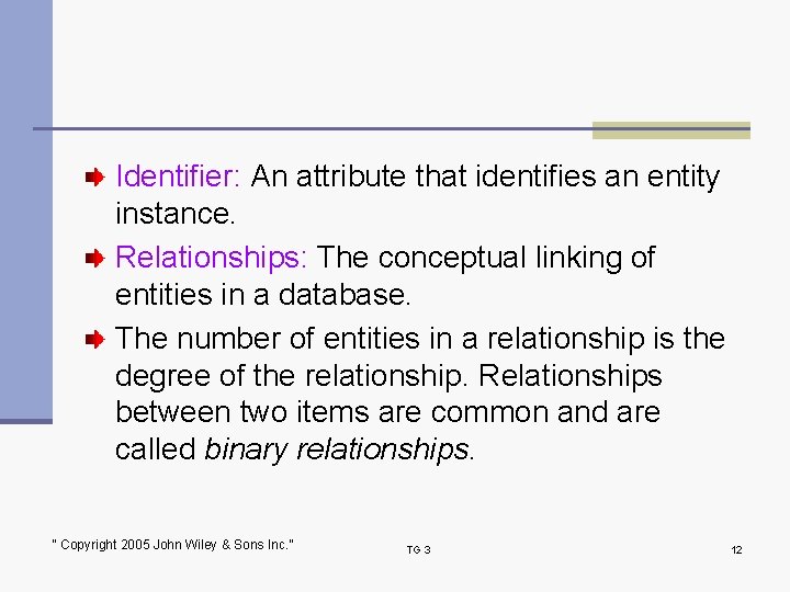 Identifier: An attribute that identifies an entity instance. Relationships: The conceptual linking of entities