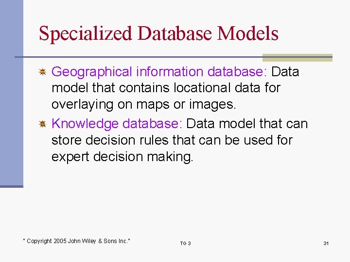Specialized Database Models Geographical information database: Data model that contains locational data for overlaying