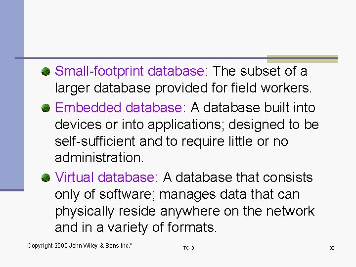 Small-footprint database: The subset of a larger database provided for field workers. Embedded database: