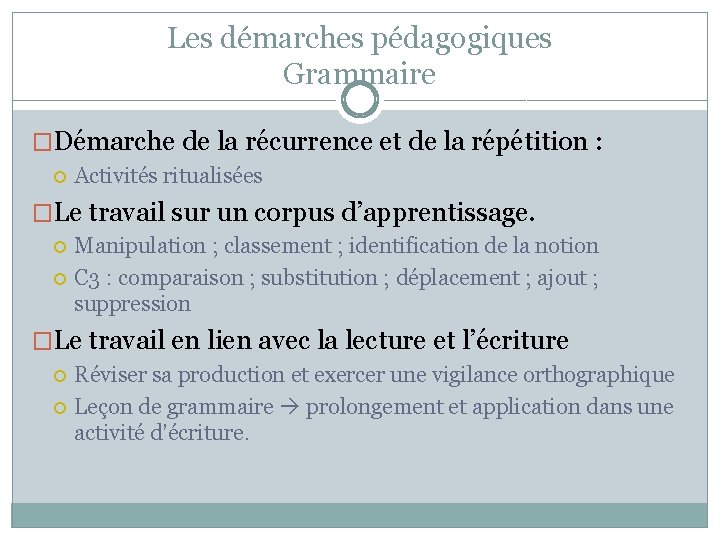 Les démarches pédagogiques Grammaire �Démarche de la récurrence et de la répétition : Activités