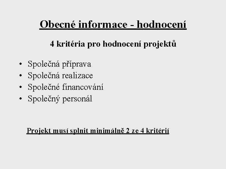 Obecné informace - hodnocení 4 kritéria pro hodnocení projektů • • Společná příprava Společná