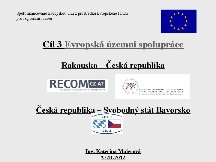 Spolufinancováno Evropskou unií z prostředků Evropského fondu pro regionální rozvoj Cíl 3 Evropská územní