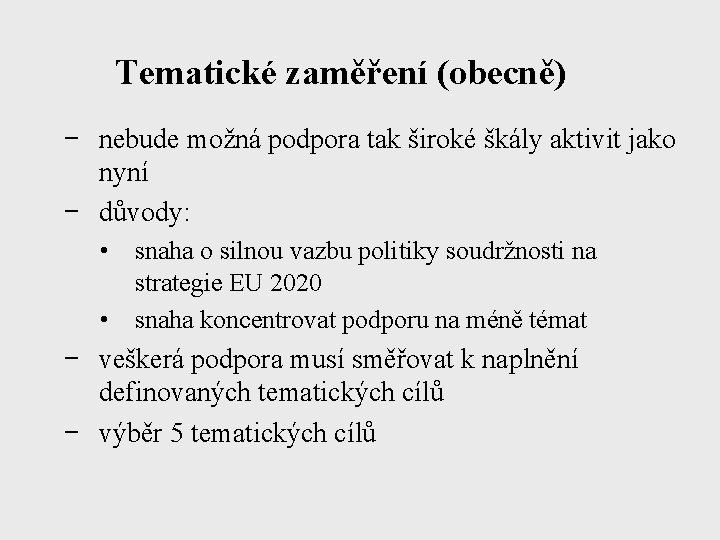 Tematické zaměření (obecně) − nebude možná podpora tak široké škály aktivit jako nyní −