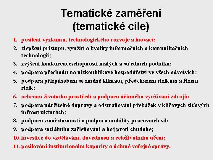 Tematické zaměření (tematické cíle) 1. posílení výzkumu, technologického rozvoje a inovací; 2. zlepšení přístupu,