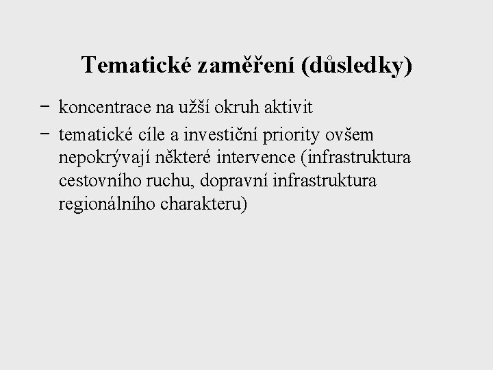 Tematické zaměření (důsledky) − koncentrace na užší okruh aktivit − tematické cíle a investiční