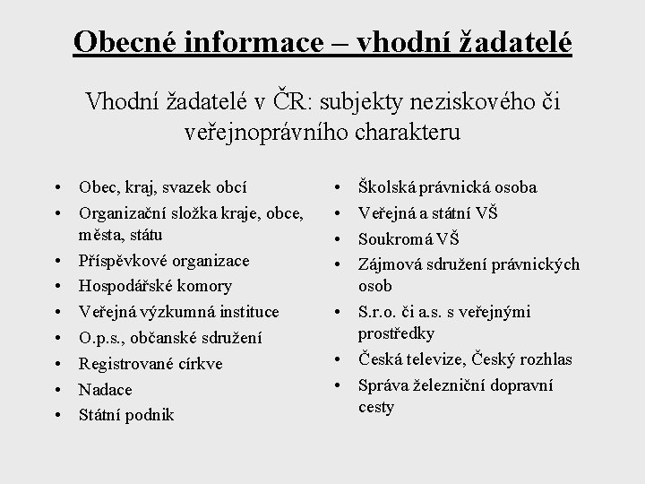 Obecné informace – vhodní žadatelé Vhodní žadatelé v ČR: subjekty neziskového či veřejnoprávního charakteru