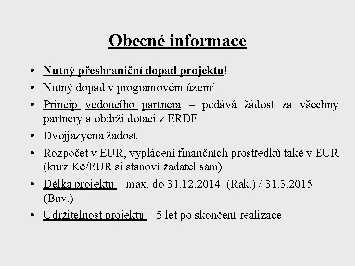 Obecné informace • Nutný přeshraniční dopad projektu! • Nutný dopad v programovém území •