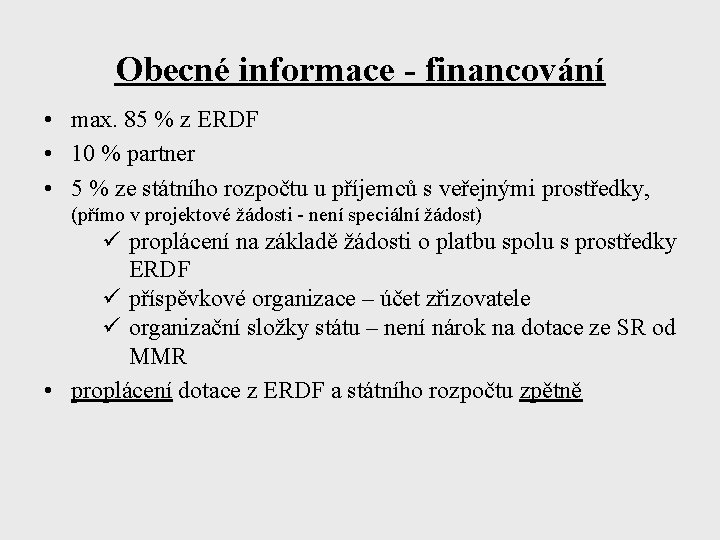 Obecné informace - financování • max. 85 % z ERDF • 10 % partner