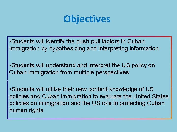 Objectives ▪Students will identify the push-pull factors in Cuban immigration by hypothesizing and interpreting