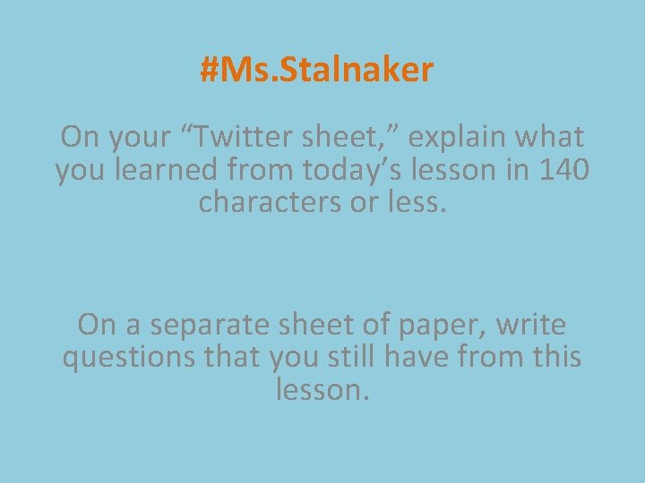 #Ms. Stalnaker On your “Twitter sheet, ” explain what you learned from today’s lesson