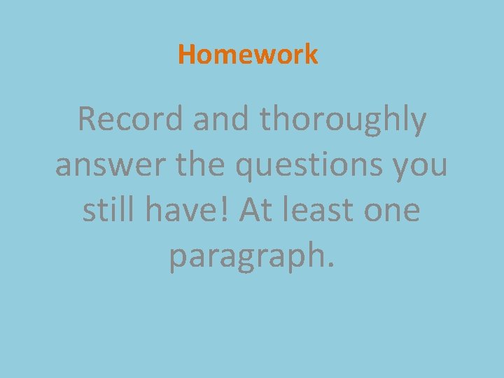 Homework Record and thoroughly answer the questions you still have! At least one paragraph.