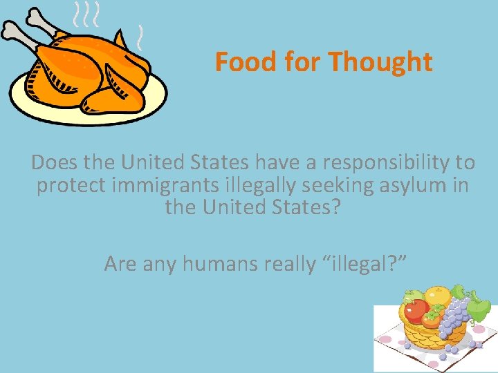 Food for Thought Does the United States have a responsibility to protect immigrants illegally