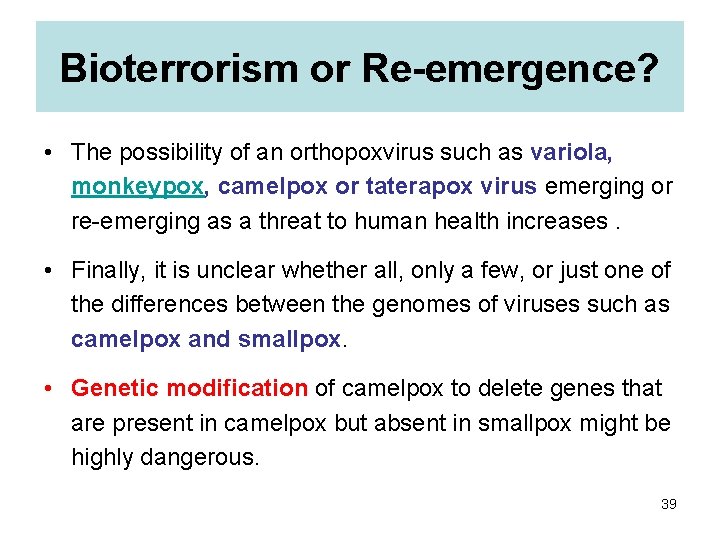 Bioterrorism or Re-emergence? • The possibility of an orthopoxvirus such as variola, monkeypox, camelpox