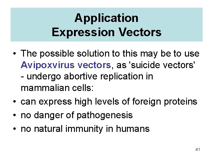 Application Expression Vectors • The possible solution to this may be to use Avipoxvirus