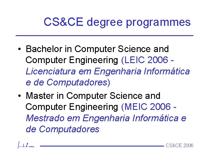 CS&CE degree programmes • Bachelor in Computer Science and Computer Engineering (LEIC 2006 Licenciatura