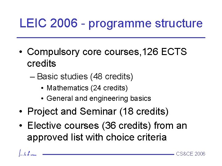 LEIC 2006 programme structure • Compulsory core courses, 126 ECTS credits – Basic studies