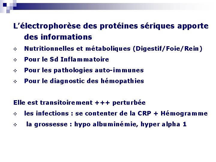 L’électrophorèse des protéines sériques apporte des informations v Nutritionnelles et métaboliques (Digestif/Foie/Rein) v Pour