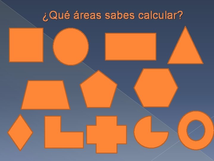 ¿Qué áreas sabes calcular? 