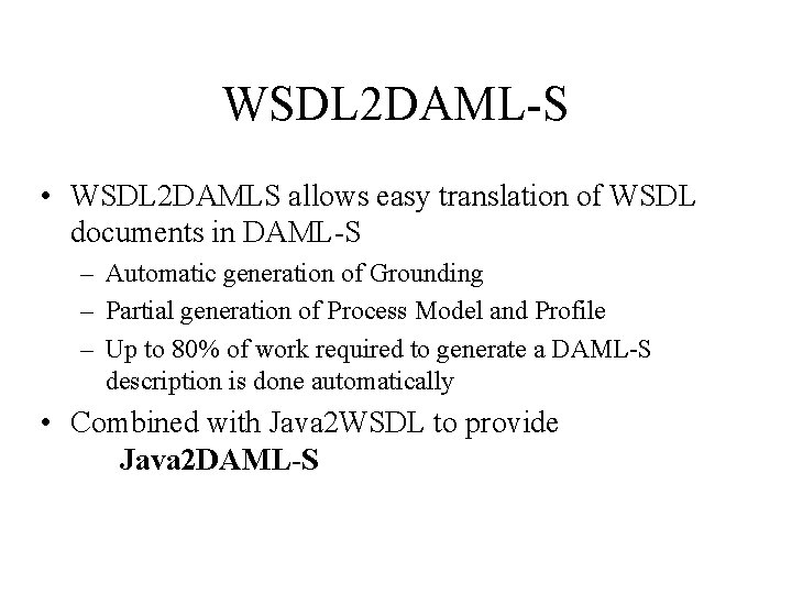 WSDL 2 DAML-S • WSDL 2 DAMLS allows easy translation of WSDL documents in