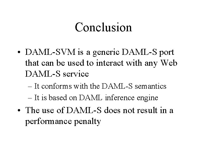 Conclusion • DAML-SVM is a generic DAML-S port that can be used to interact