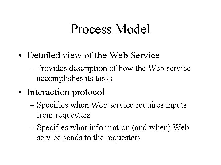 Process Model • Detailed view of the Web Service – Provides description of how