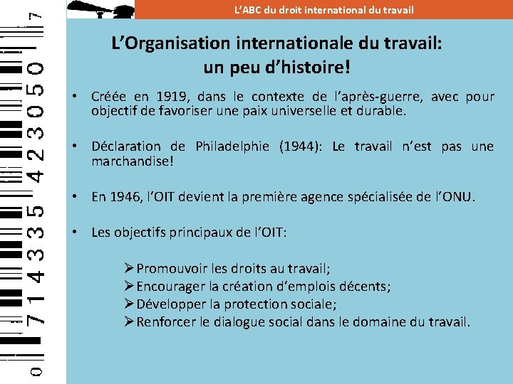 L’ABC du droit international du travail L’Organisation internationale du travail: un peu d’histoire! •