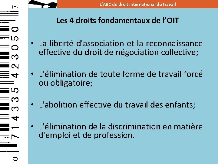 L’ABC du droit international du travail Les 4 droits fondamentaux de l’OIT • La