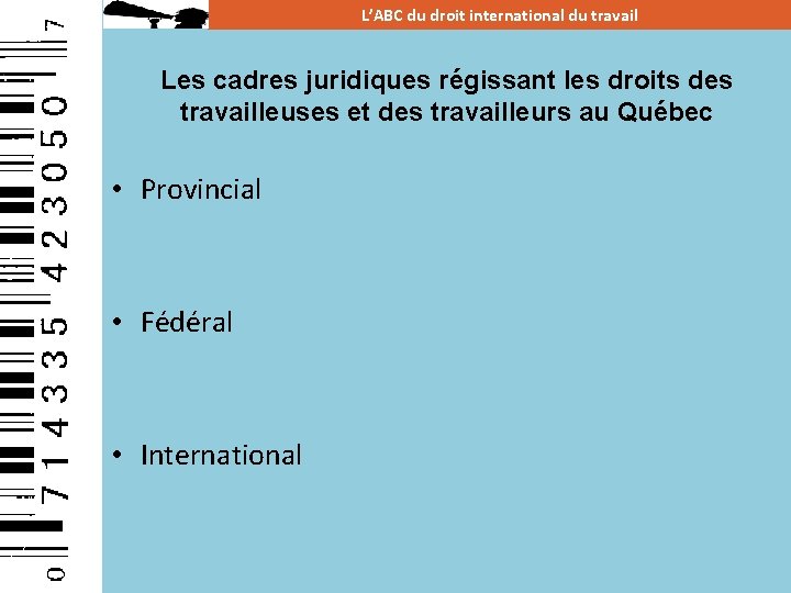 L’ABC du droit international du travail Les cadres juridiques régissant les droits des travailleuses