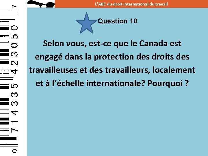 L’ABC du droit international du travail Question 10 Selon vous, est-ce que le Canada