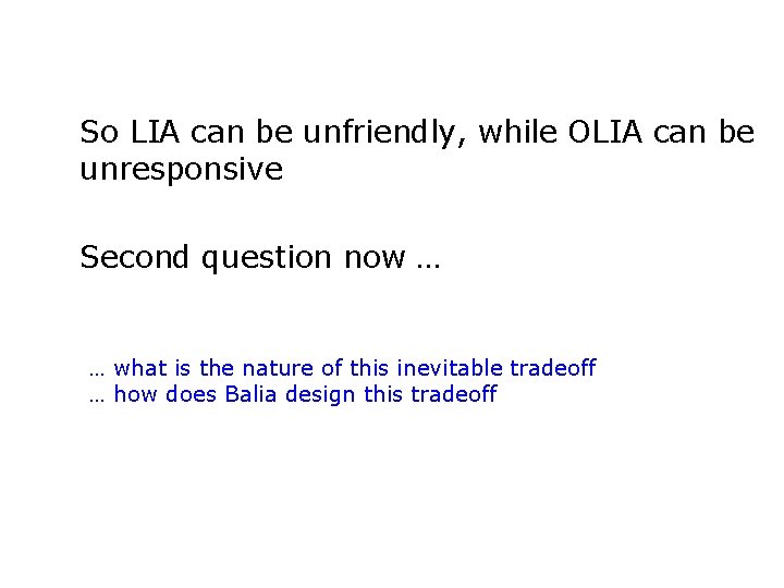 So LIA can be unfriendly, while OLIA can be unresponsive Second question now …