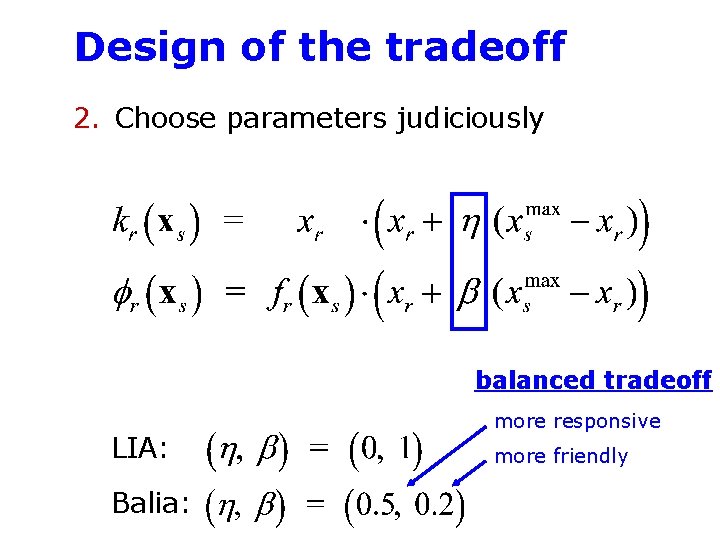 Design of the tradeoff 2. Choose parameters judiciously balanced tradeoff LIA: Balia: more responsive